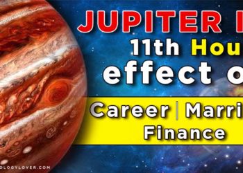 Jupiter in 11th house-effect on Career, Marriage, Finance for all ascendant