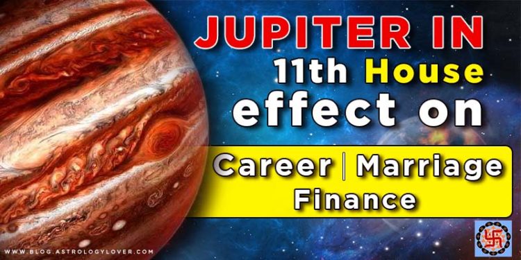 Jupiter in 11th house-effect on Career, Marriage, Finance for all ascendant