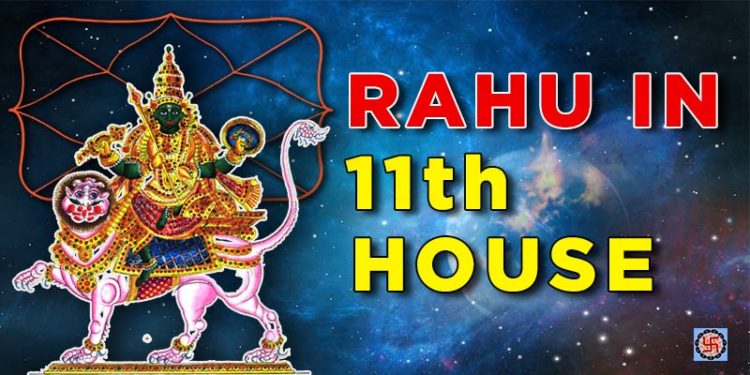 Rahu in 11th house-effect on Career, Marriage, Finance for all ascendant